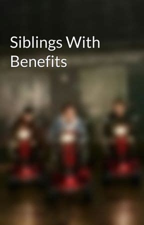 Siblings with Benefits Ch. 01 .